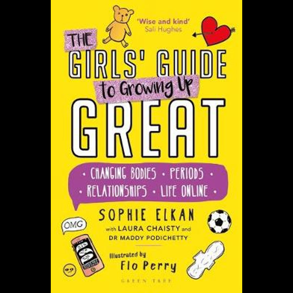 The Girls' Guide to Growing Up Great: Changing Bodies, Periods,  Relationships, Life Online by Sophie Elkan, Laura Chaisty, Maddy  Podichetty, Flo Perry, Paperback