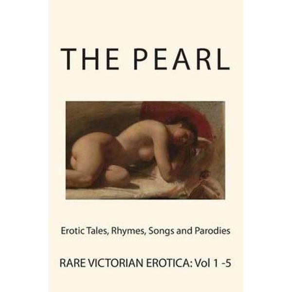Pearl Victorian Porn - The Pearl - Rare Victorian Erotica, Erotic Tales, Rhymes, Songs and  Parodies by Various | 9781484171783 | Booktopia