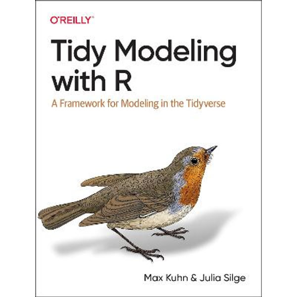 Tidy Modeling with R, A Framework for Modeling in the Tidyverse by