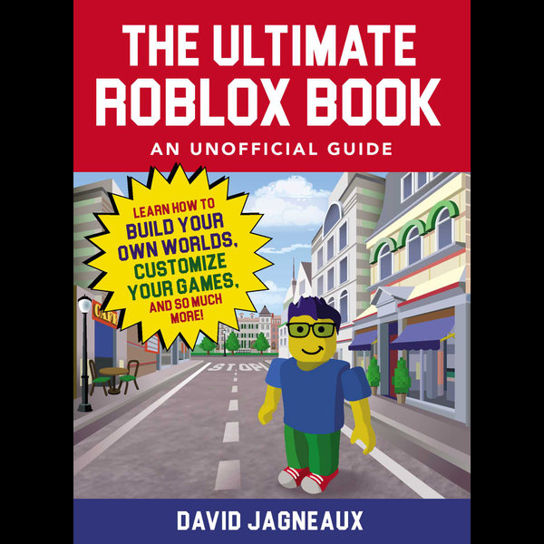 The Ultimate Roblox Book An Unofficial Guide Learn How To Build Your Own Worlds Customize Your Games And So Much More Ebook By David Jagneaux 9781507205341 Booktopia - the ultimate roblox book an unofficial guide