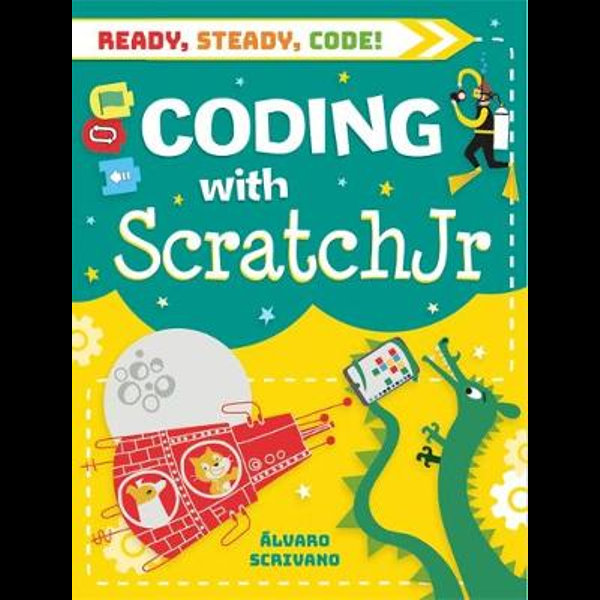 Ready, Steady, Code!: Coding with Scratch Jr by Alvaro Scrivano - Books -  Hachette Australia