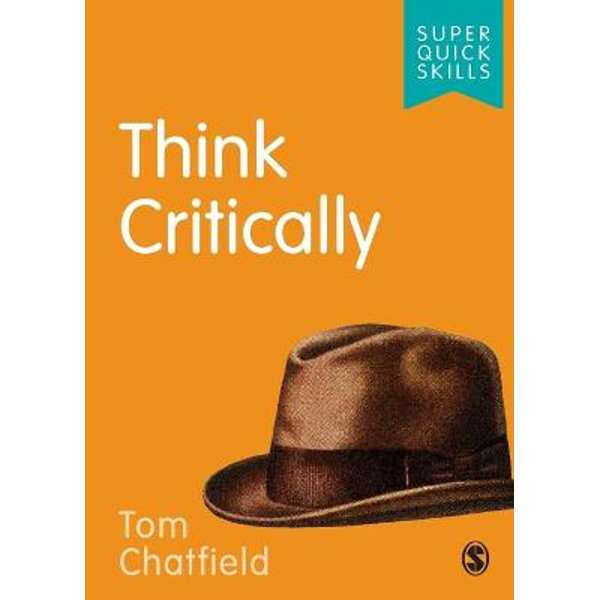 Think Critically Super Quick Skills By Tom Chatfield Booktopia