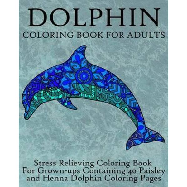 Dolphin Coloring Book: Stress-Relief Coloring Book for Grown-ups ,Adults [Book]