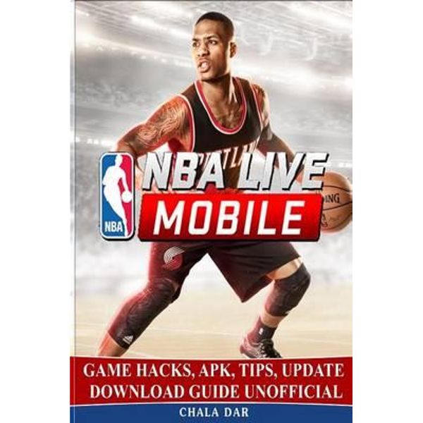 Nba Live Mobile Game Hacks Apk Tips Update Download Guide Unofficial By Chala Dar Booktopia