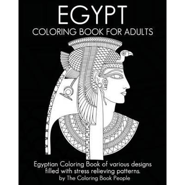 Download Egypt Coloring Book For Adults Egyptian Coloring Book Of Various Designs Filled With Stress Relieving Patterns By The Coloring Book People 9781535597937 Booktopia