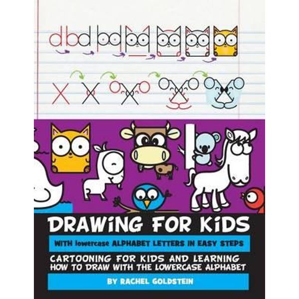 Drawing For Kids With Lowercase Alphabet Letters In Easy Steps Cartooning For Kids And And Learning How To Draw With The Lowercase Alphabet By Rachel A Goldstein 9781537146867 Booktopia