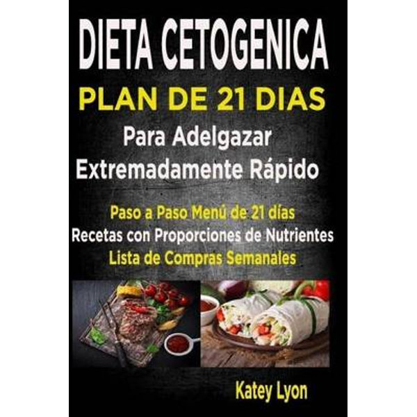 Dieta Cetogenica Plan De 21 Dias Para Adelgazar Paso A Paso Menu De 21 Dias Recetas Con Proporciones De Nutrientes Incluidos Y La Lista De Compras S By Katey Lyon 9781539475262 Booktopia