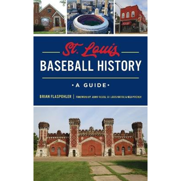 St. Louis Baseball History: A Guide (Sports): Flaspohler, Brian, Dodgers, L  a, Reuss, Jerry: 9781540252562: : Books