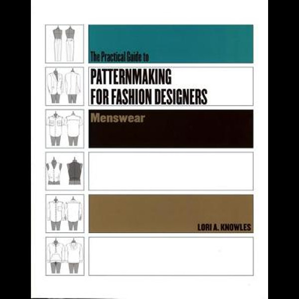 The Practical Guide to Patternmaking for Fashion Designers : Menswear by  Lori A. Knowles, Menswear, 9781563673290