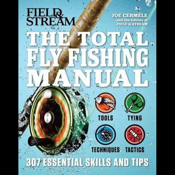 Total fly fishing manual: 307 tips and tricks from expert anglers