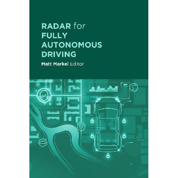 Radar for Fully Autonomous Driving by Matt Markel | Artech House