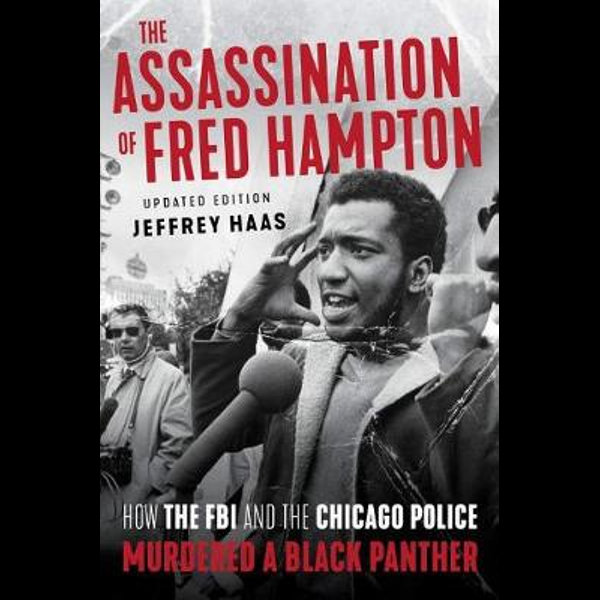 The Assassination Of Fred Hampton How The Fbi And The Chicago Police Murdered A Black Panther By Jeffrey Haas 9781641603218 Booktopia