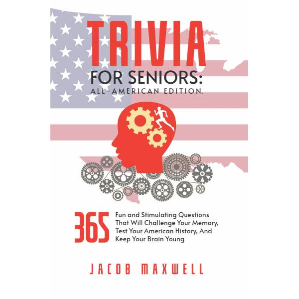 Trivia For Seniors All American Edition 365 Fun And Stimulating Questions That Will Challenge Your Memory Test Your American History And Keep Your Brain Young By Jacob Maxwell 9781649920249 Booktopia