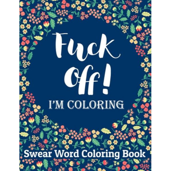 Swear Word Coloring Book: Hilarious Sweary Coloring book For Fun