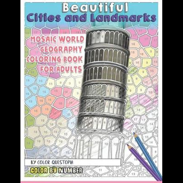 Download Beautiful Cities And Landmarks Color By Number Mosaic World Geography Coloring Book For Adults Fun Adult Color By Number Coloring By Color Questopia 9781704349091 Booktopia