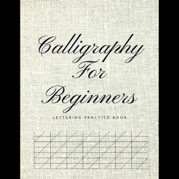 Calligraphy for Beginners Lettering Practice Book : Graph Paper Useful for  Mastering Modern Copperplate Calligraphy, Spencerian Pens Lettering