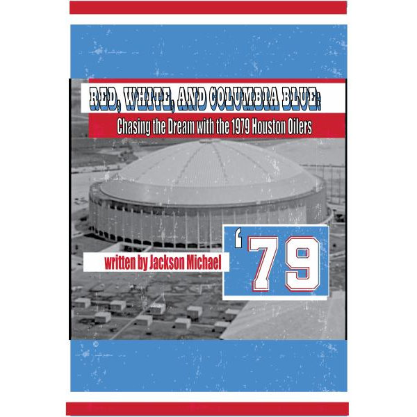 Red, White, and Columbia Blue: Chasing the Dream with the 1979 Houston Oilers [Book]