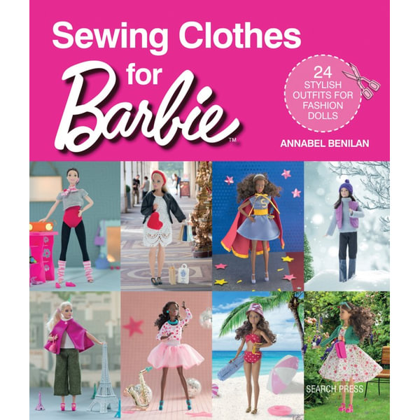 Sewing Clothes for Barbie, 24 Stylish Outfits for Fashion Dolls by