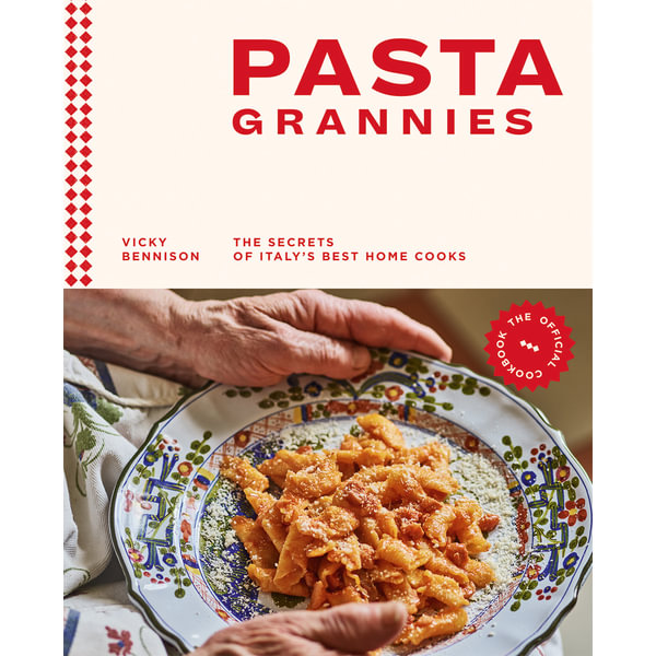 Pasta Grannies : The Official Cookbook, Secrets of Italy's Best Home Cooks  by Vicki Bennison | 9781784882884 | Booktopia