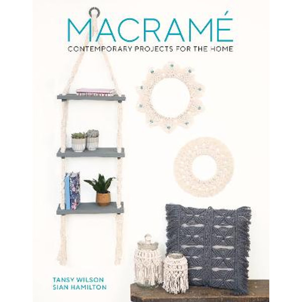 Macramé for Beginners and Beyond: 24 Easy Macramé Projects for Home and  Garden