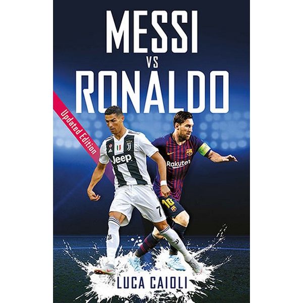 Messi, Neymar, Ronaldo - 2019 Updated Edition: Head to Head with the  World's Greatest Players (Luca Caioli)