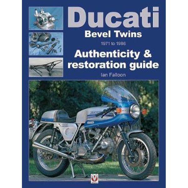 Ducati Bevel Twins 1971 to 1986, Authenticity & restoration guide