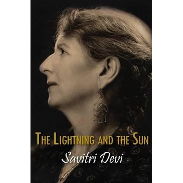 The Lightning and the Sun, Centennial Edition of Savitri Devi's Works by Savitri  Devi | 9781935965541 | Booktopia