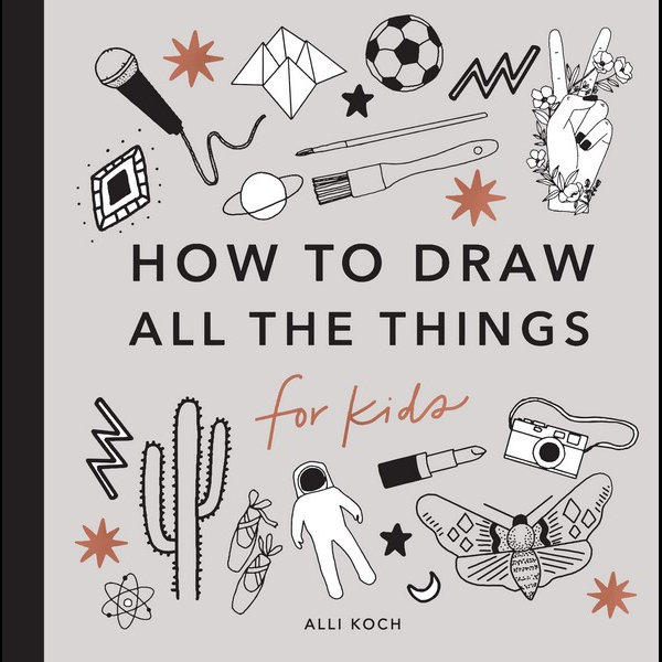 All the Things: How to Draw Books for Kids by Alli Koch: 9781950968220 |  : Books