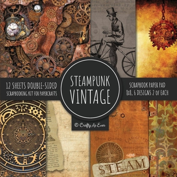 Vintage Steampunk Scrapbook Paper Pad 8x8 Scrapbooking Kit for Papercrafts,  Cardmaking, DIY Crafts, Old Retrofuturistic Theme, Vintage Design by Crafty  As Ever, 9781951373214