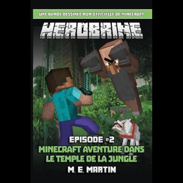 Herobrine I Pisode 2 Minecraft Aventure Dans Le Temple De La Jungle By M E Martin Booktopia