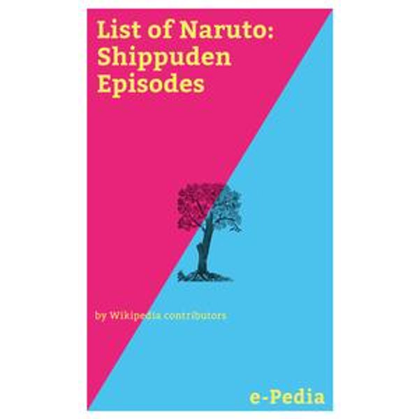 e-Pedia: List of Naruto: Shippuden Episodes eBook by Wikipedia contributors  - EPUB Book