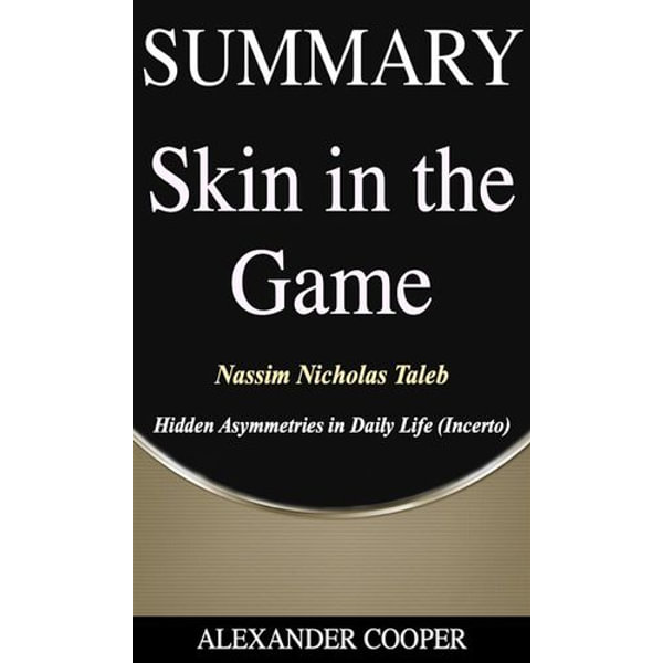 Skin in the Game: Hidden Asymmetries in Daily Life (Incerto)