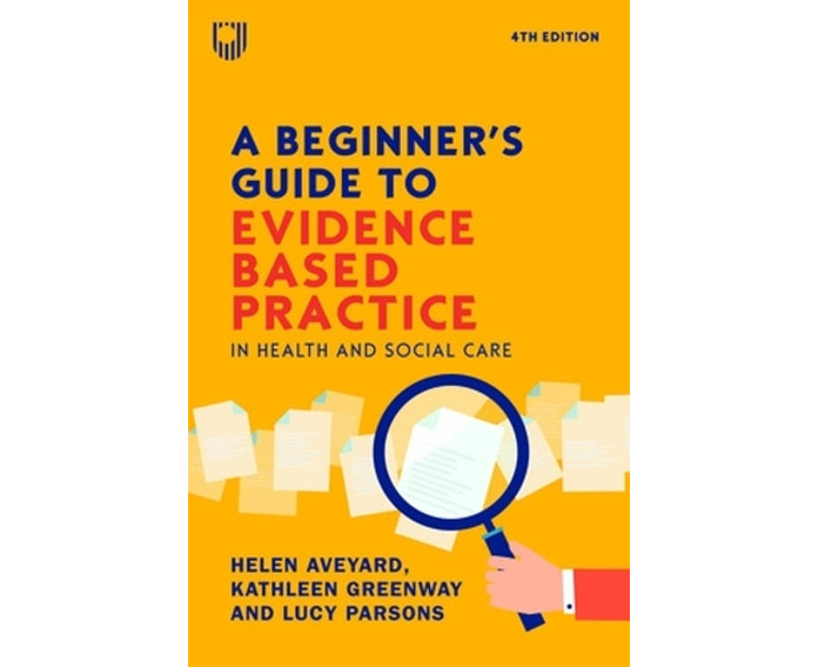 A Beginner's Guide to Evidence-Based Practice in Health and Social Care