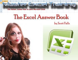 The Excel Answer Book - THE ONLY GUIDE YOU'LL EVER NEED! -The Fastest, Easiest and Most Fun Way to Learn Microsoft Excel - Get it NOW! : Master Excel Training - Scott Falls