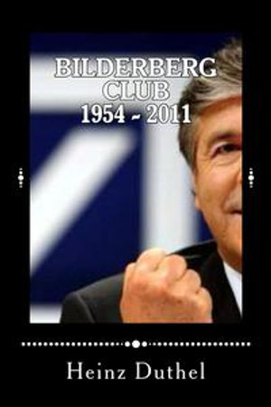 Bilderberg Club 1954 - 2011 : ?All we need is the right major crisis and the nations will accept the new world order.- Bilderberger David Rockefeller - Heinz Duthel