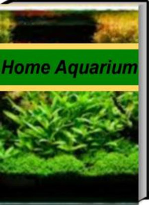 Home Aquarium : An Introductory Guide for Learning About Aquarium Catfish, Wall Mounted Aquarium, Aquarium Supplies, Aquarium Setup - Robert Savory