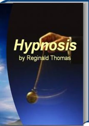 Hypnosis : Among The Most Exclusive eBooks On Hypnosis This Book Gives You Valuable Input On Hypnosis for Anxiety, Secrets to Self-Hypnosis and More - Reginald Thomas