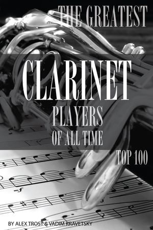 The Greatest Clarinet Players of All Time : Top 100 - alex trostanetskiy