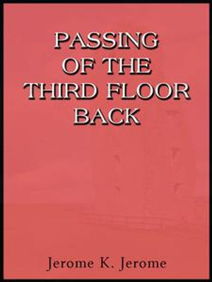 Passing Of The Third Floor Back - Jerome K. Jerome