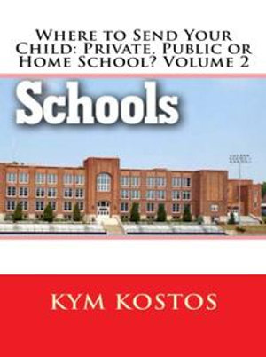 Where to Send Your Child : Private, Public or Home School? Volume 2 - Candy Kross