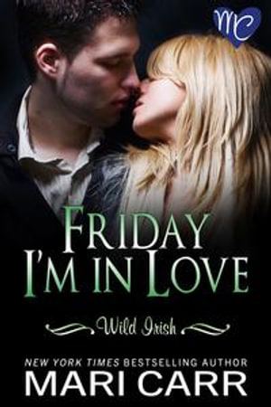 Friday I'm in Love : Wild Irish : Book 5 - Mari Carr