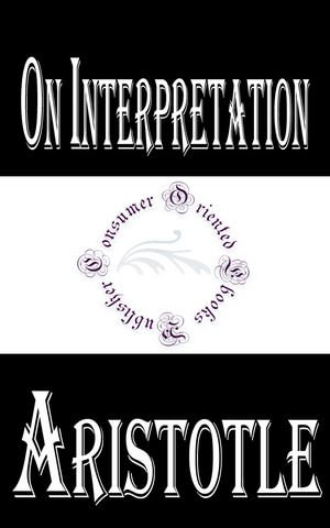 On Interpretation : Aristotle Books - Aristotle