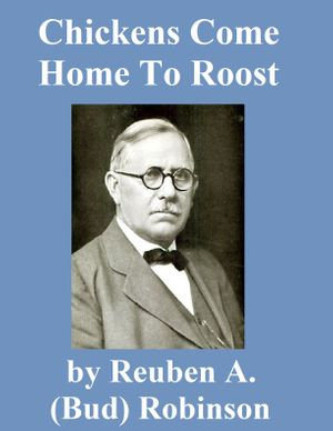 Chickens Come Home to Roost - Reuben A. (Bud) Robinson