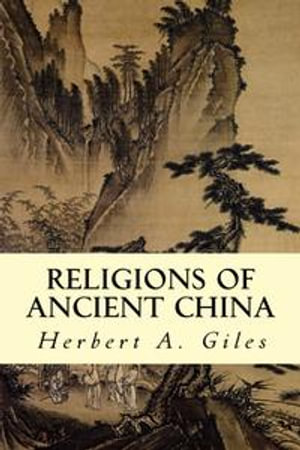 Religions of Ancient China - Herbert A. Giles