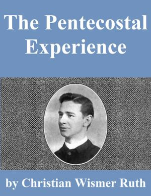 The Pentecostal Experience - Christian Wismer Ruth