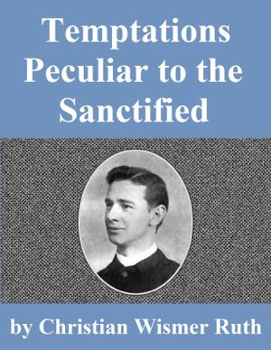 Temptations Peculiar to the Sanctified - Christian Wismer Ruth