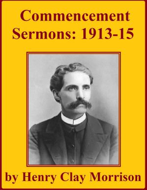 Commencement Sermons : Delivered in Asbury College Chapel - Henry Clay Morrison