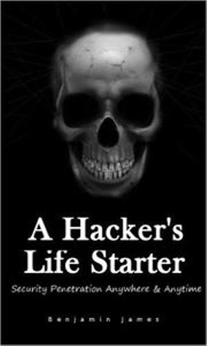 A Hacker's Life Starter : Security Penetration Anywhere & Anytime - benjamin james