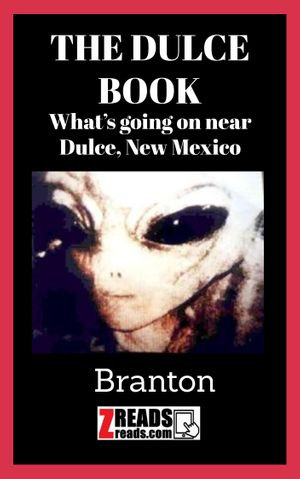 THE DULCE BOOK : What's going on near Dulce, New Mexico? - Branton