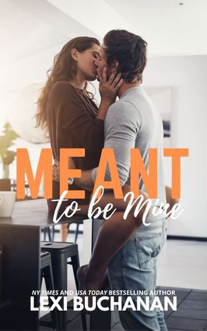 Meant to be Mine : Kincaid Sisters : Book 1 - Lexi Buchanan